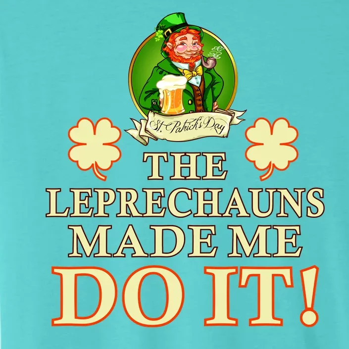 The Leprechauns Made Me Do It Funny Irish St Patrick's Day ChromaSoft Performance T-Shirt