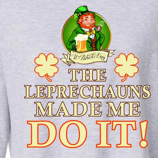 The Leprechauns Made Me Do It Funny Irish St Patrick's Day Cropped Pullover Crew