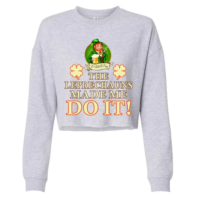 The Leprechauns Made Me Do It Funny Irish St Patrick's Day Cropped Pullover Crew