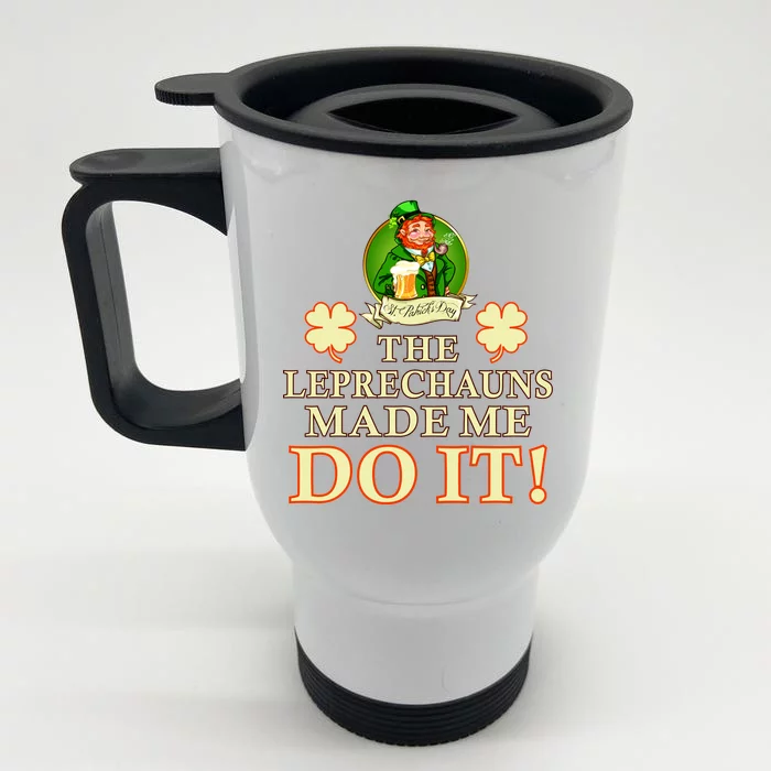 The Leprechauns Made Me Do It Funny Irish St Patrick's Day Front & Back Stainless Steel Travel Mug