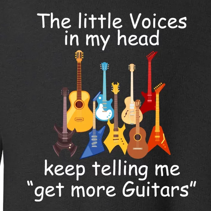 The Little Voices In My Head Say Get More Guitars Toddler Sweatshirt