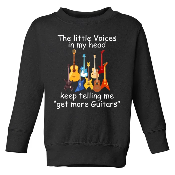 The Little Voices In My Head Say Get More Guitars Toddler Sweatshirt