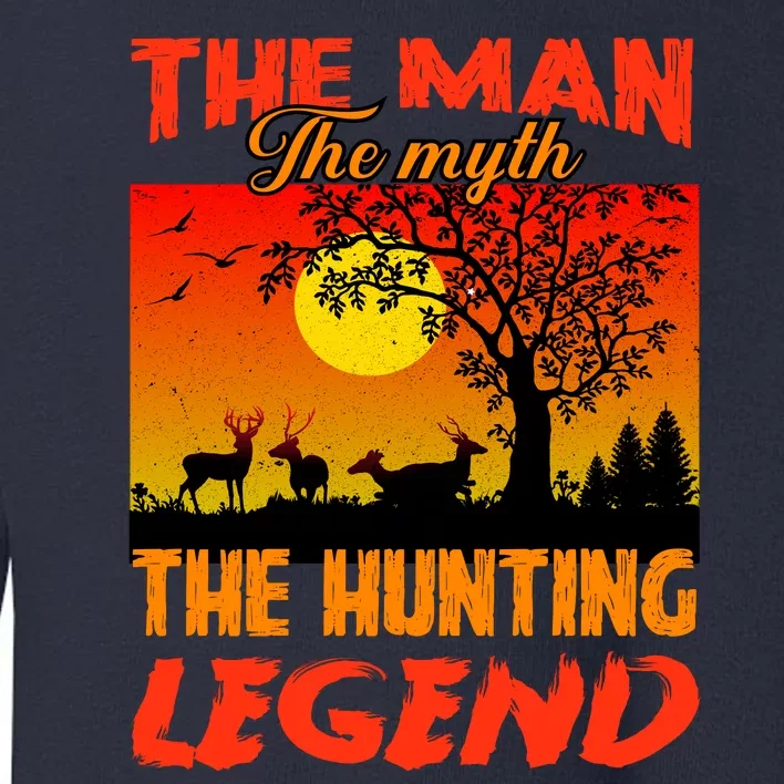 The Man The Myth The Hunting Legend Toddler Sweatshirt