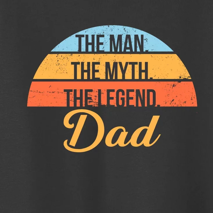 The Man The Myth The Legend Dad Toddler T-Shirt