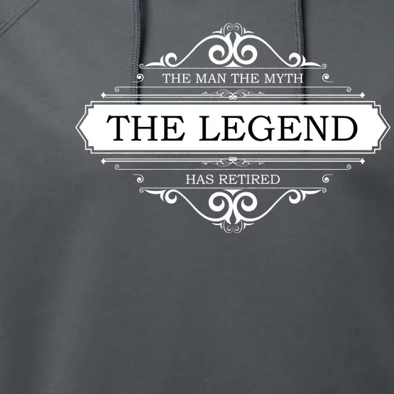 The Man The Myth The Legend Has Retired Performance Fleece Hoodie