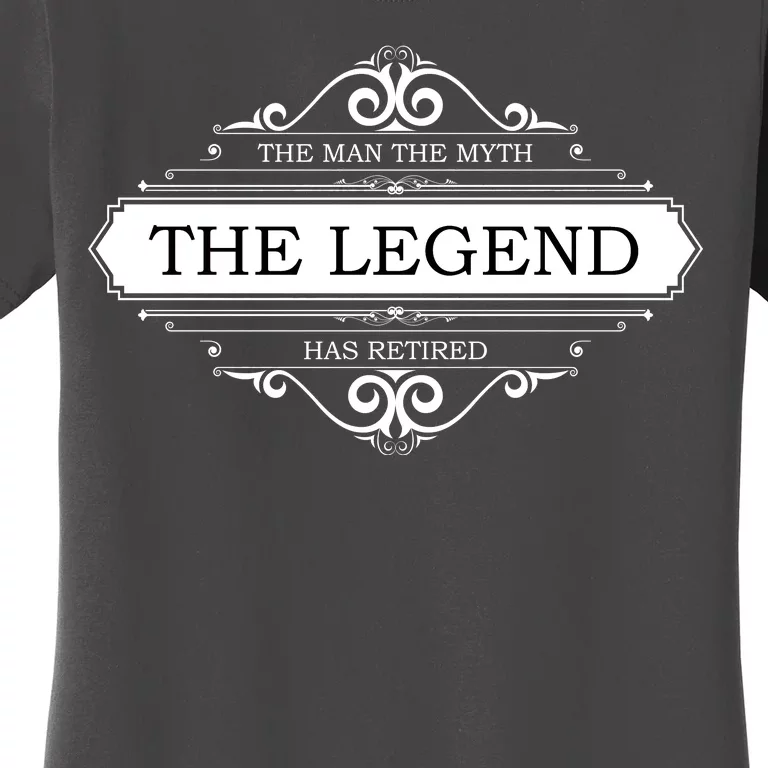 The Man The Myth The Legend Has Retired Women's T-Shirt