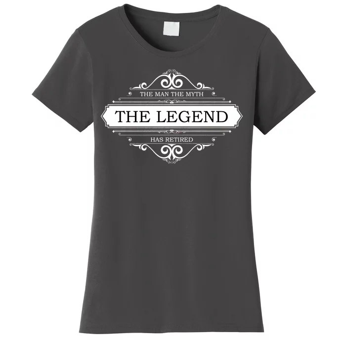 The Man The Myth The Legend Has Retired Women's T-Shirt