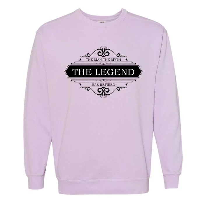 The Man The Myth The Legend Has Retired Garment-Dyed Sweatshirt