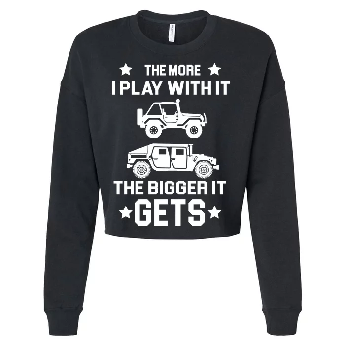 The More I Play With It the Bigger It Gets Truck Cropped Pullover Crew