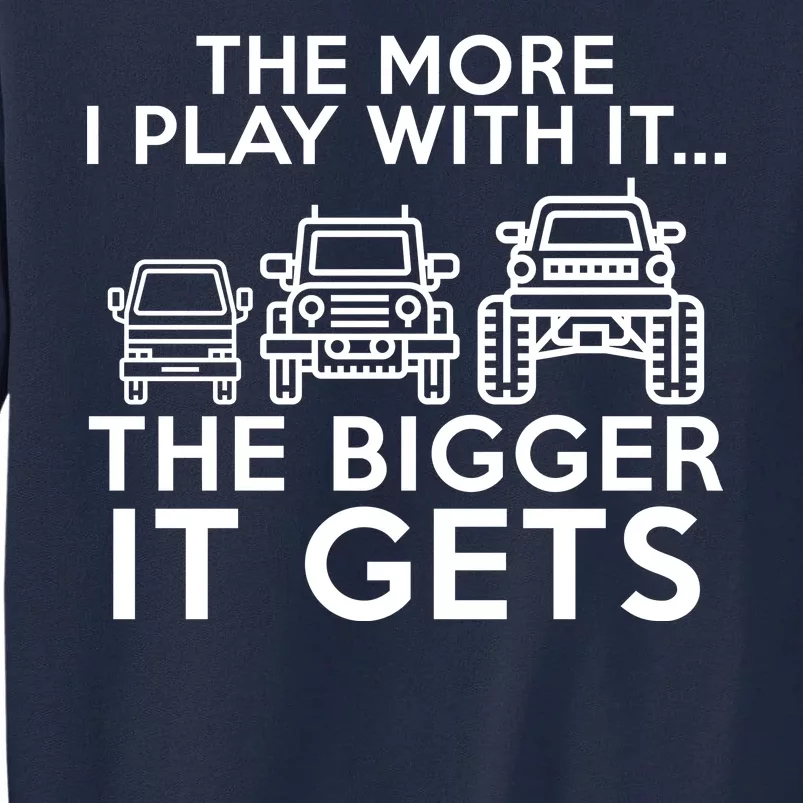 The More I Play With It The Bigger Its Gets Tall Sweatshirt