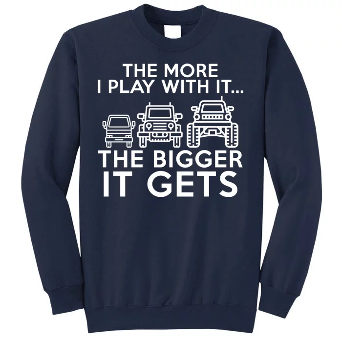 The More I Play With It The Bigger Its Gets Tall Sweatshirt