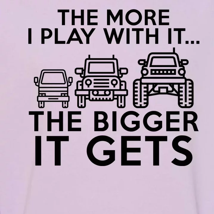 The More I Play With It The Bigger Its Gets Garment-Dyed Sweatshirt