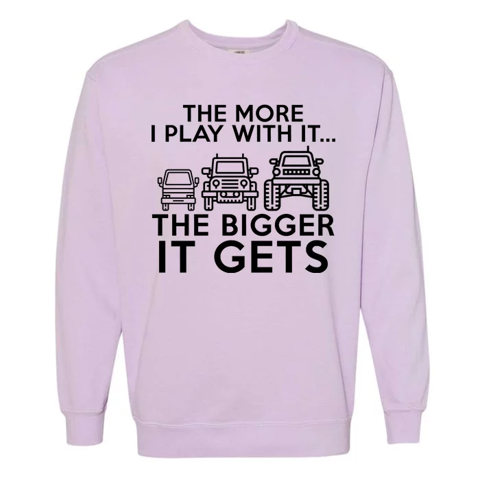 The More I Play With It The Bigger Its Gets Garment-Dyed Sweatshirt