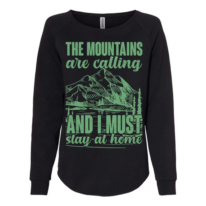 The Mountains Are Calling And I Must Stay At Home Womens California Wash Sweatshirt