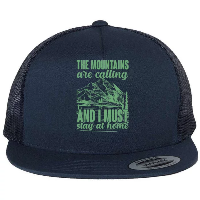 The Mountains Are Calling And I Must Stay At Home Flat Bill Trucker Hat