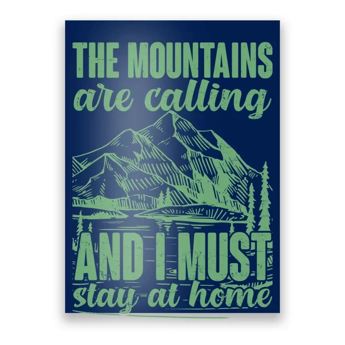 The Mountains Are Calling And I Must Stay At Home Poster