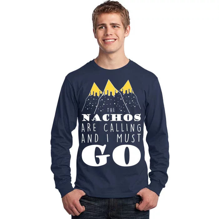 The Nachos Are Calling And I Must Go Tall Long Sleeve T-Shirt