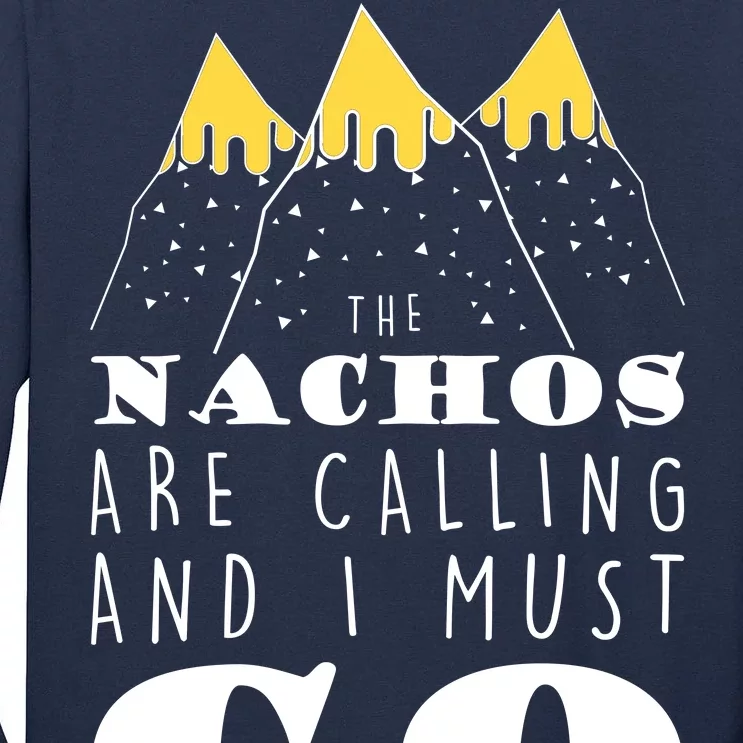 The Nachos Are Calling And I Must Go Tall Long Sleeve T-Shirt