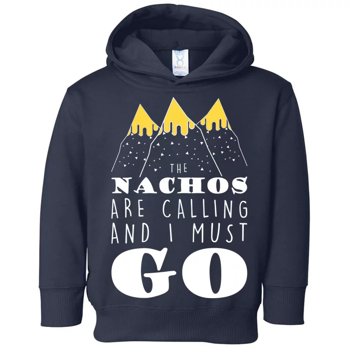 The Nachos Are Calling And I Must Go Toddler Hoodie