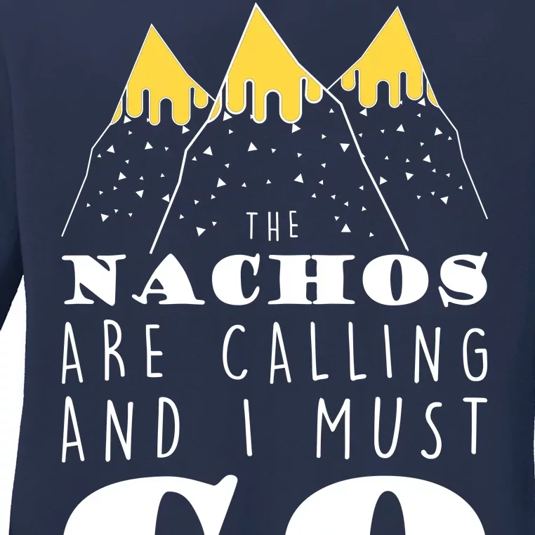 The Nachos Are Calling And I Must Go Ladies Long Sleeve Shirt