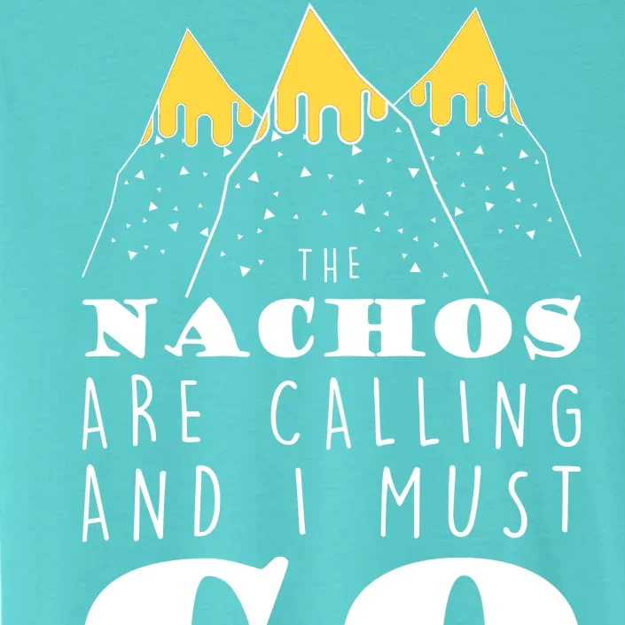 The Nachos Are Calling And I Must Go ChromaSoft Performance T-Shirt