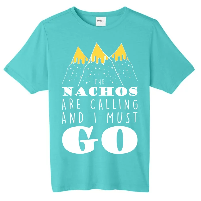 The Nachos Are Calling And I Must Go ChromaSoft Performance T-Shirt