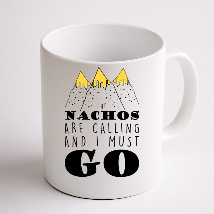 The Nachos Are Calling And I Must Go Front & Back Coffee Mug