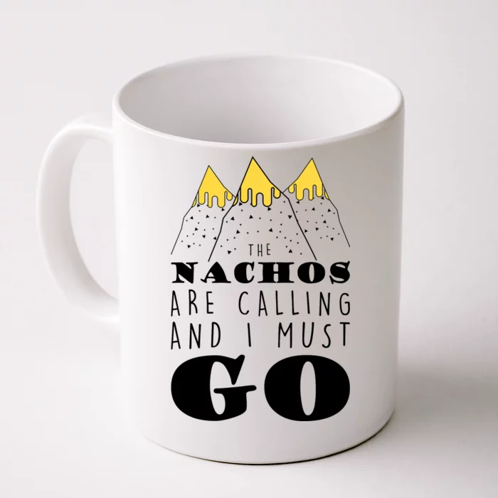 The Nachos Are Calling And I Must Go Front & Back Coffee Mug