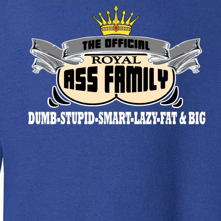 The Official Royal Ass Family Funny Toddler Sweatshirt