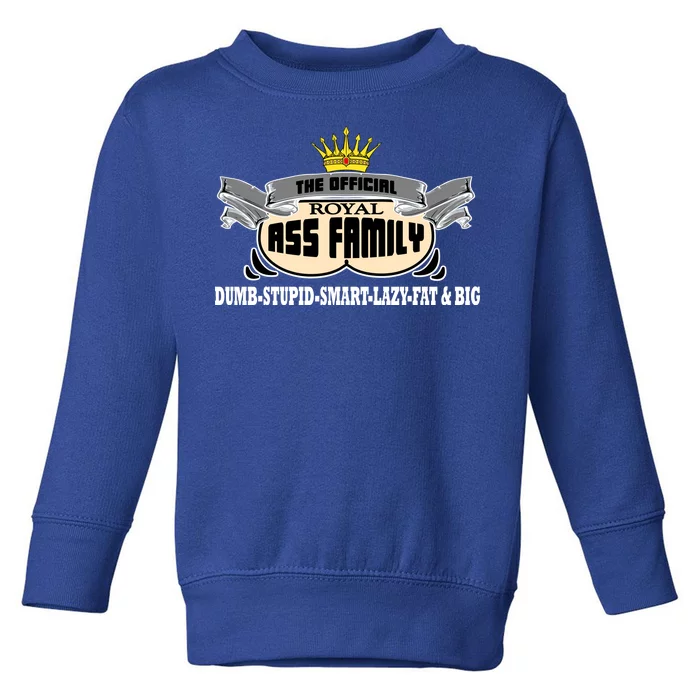 The Official Royal Ass Family Funny Toddler Sweatshirt