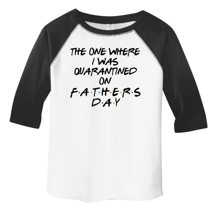 The One Where I Was Quarantined On Father's Day Toddler Fine Jersey T-Shirt