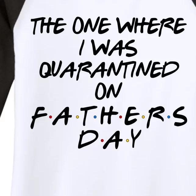 The One Where I Was Quarantined On Father's Day Women's Tri-Blend 3/4-Sleeve Raglan Shirt