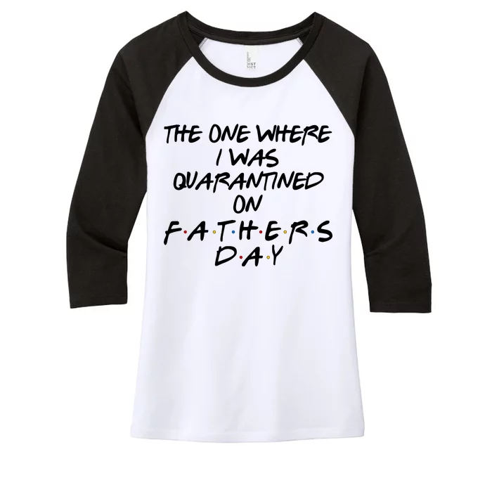 The One Where I Was Quarantined On Father's Day Women's Tri-Blend 3/4-Sleeve Raglan Shirt