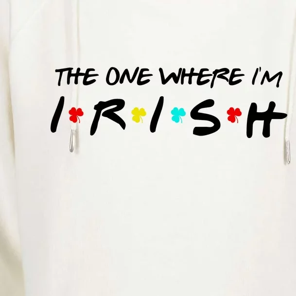 The One Where I'm Irish Womens Funnel Neck Pullover Hood