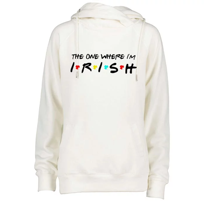 The One Where I'm Irish Womens Funnel Neck Pullover Hood