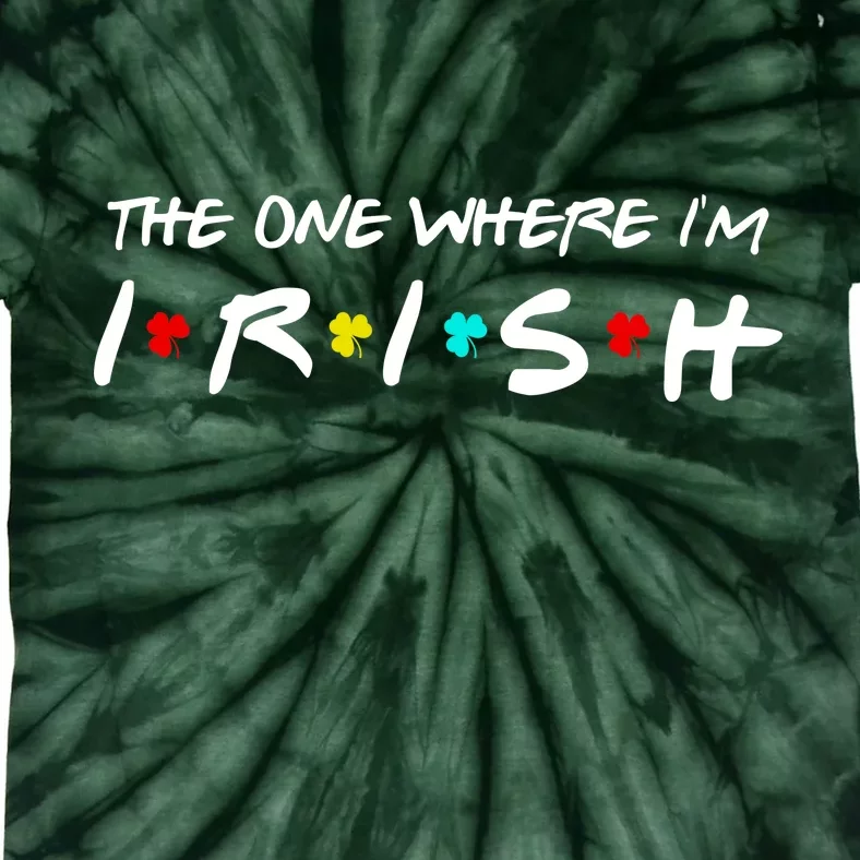 The One Where I'm Irish Tie-Dye T-Shirt