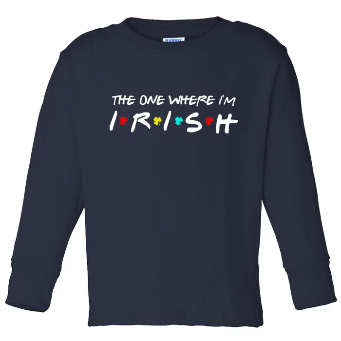 The One Where I'm Irish Toddler Long Sleeve Shirt