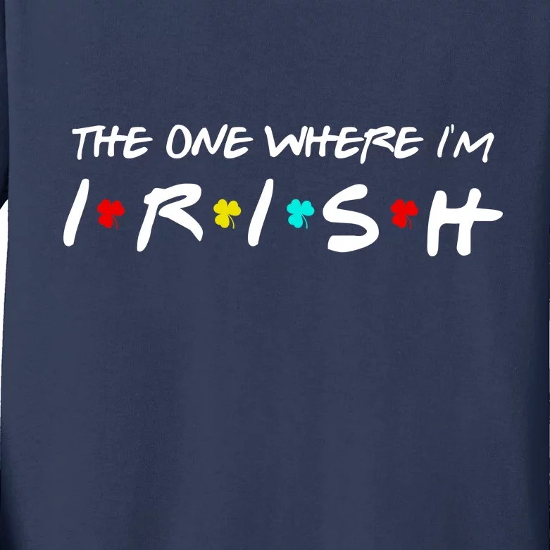 The One Where I'm Irish Kids Long Sleeve Shirt