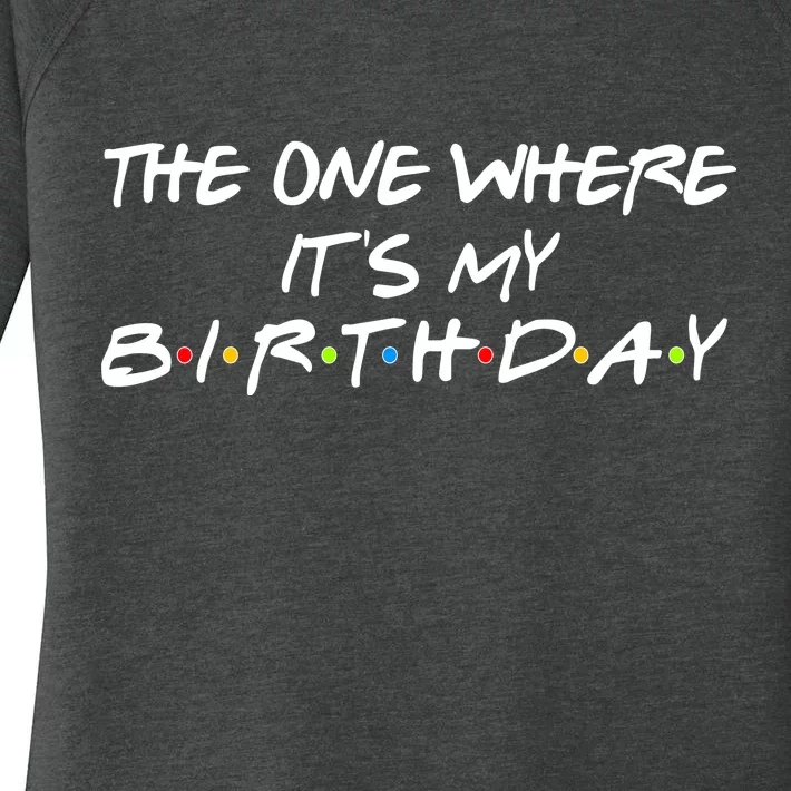 The One Where It's My Birthday Women's Perfect Tri Tunic Long Sleeve Shirt