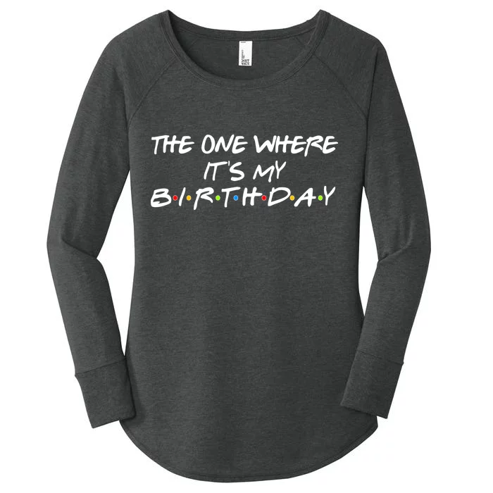 The One Where It's My Birthday Women's Perfect Tri Tunic Long Sleeve Shirt