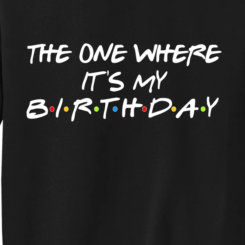 The One Where It's My Birthday Tall Sweatshirt