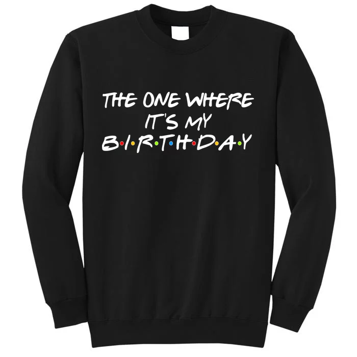 The One Where It's My Birthday Tall Sweatshirt