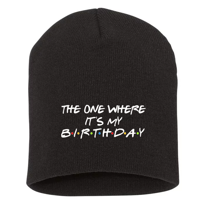 The One Where It's My Birthday Short Acrylic Beanie