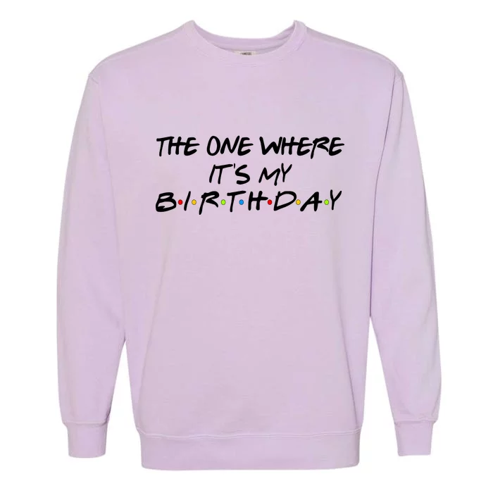 The One Where It's My Birthday Garment-Dyed Sweatshirt