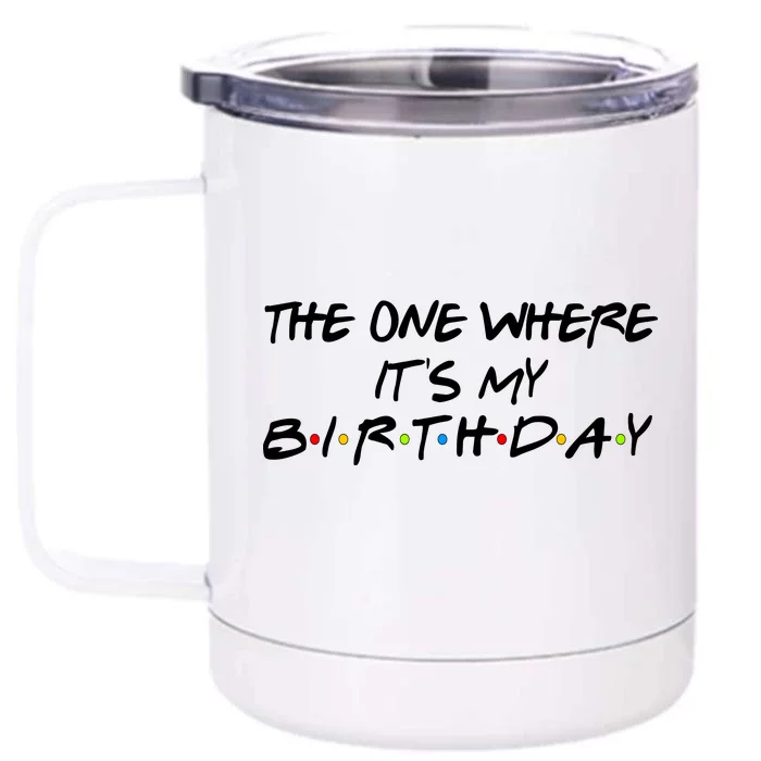 The One Where It's My Birthday Front & Back 12oz Stainless Steel Tumbler Cup