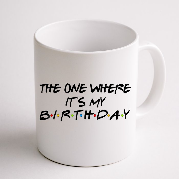 The One Where It's My Birthday Front & Back Coffee Mug