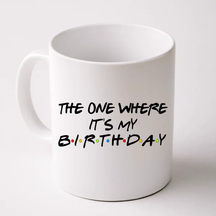 The One Where It's My Birthday Front & Back Coffee Mug