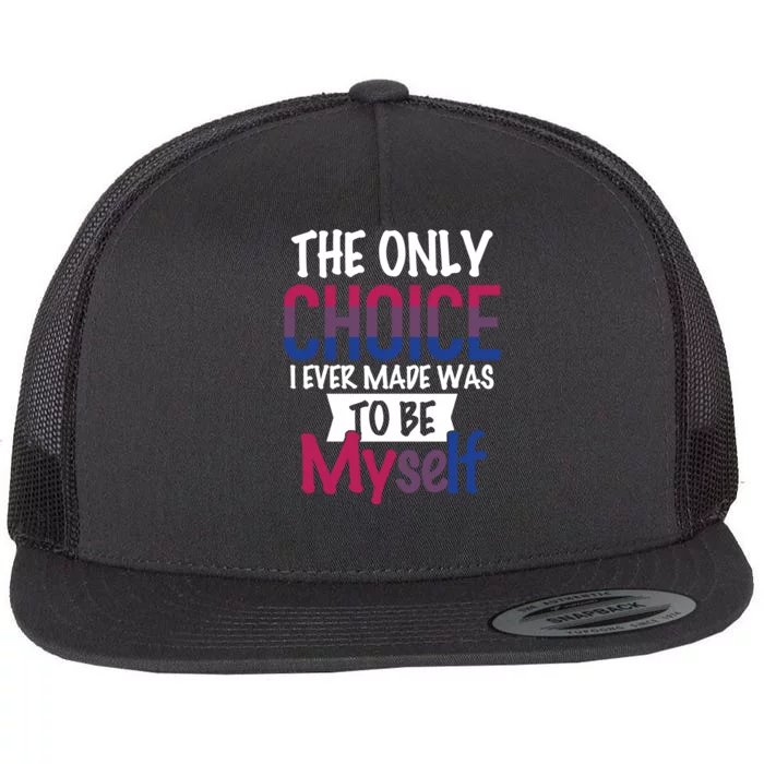 The Only Choice I Ever Made Was To Be Myself Flat Bill Trucker Hat