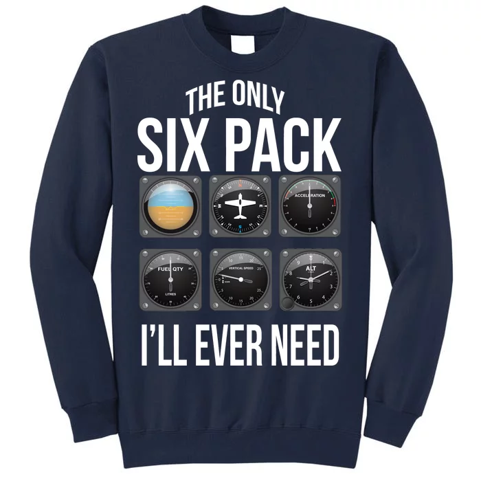 The Only Six Pack I'll Ever Need Tall Sweatshirt