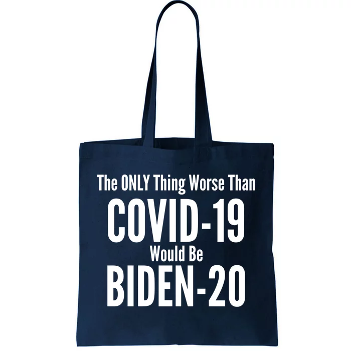 The Only Thing Worse Than Covid-19 Would Be Biden-20 Tote Bag